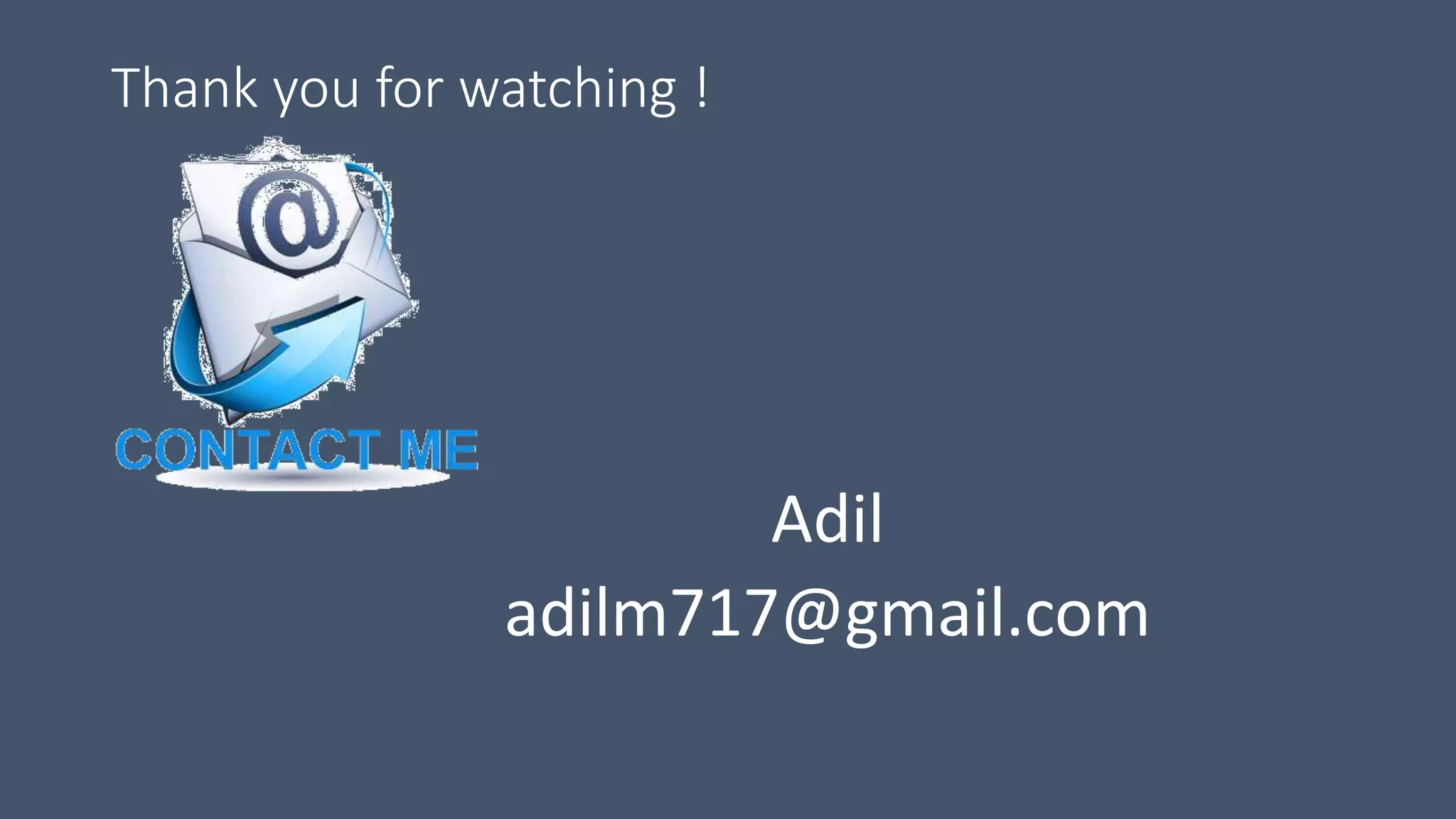 Thank you for watching !
Adil
adilm717@gmail.com
 