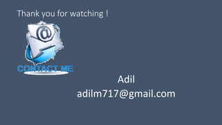 Thank you for watching !
Adil
adilm717@gmail.com
 