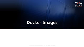 Copyright © 2015 Mirantis, Inc. All rights reserved
Docker Images
 