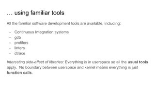 All the familiar software development tools are available, including:
- Continuous Integration systems
- gdb
- profilers
-...