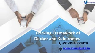 Docking Framework of
Docker and Kubernetes
+91-9989971070
www.visualpath.in
 
