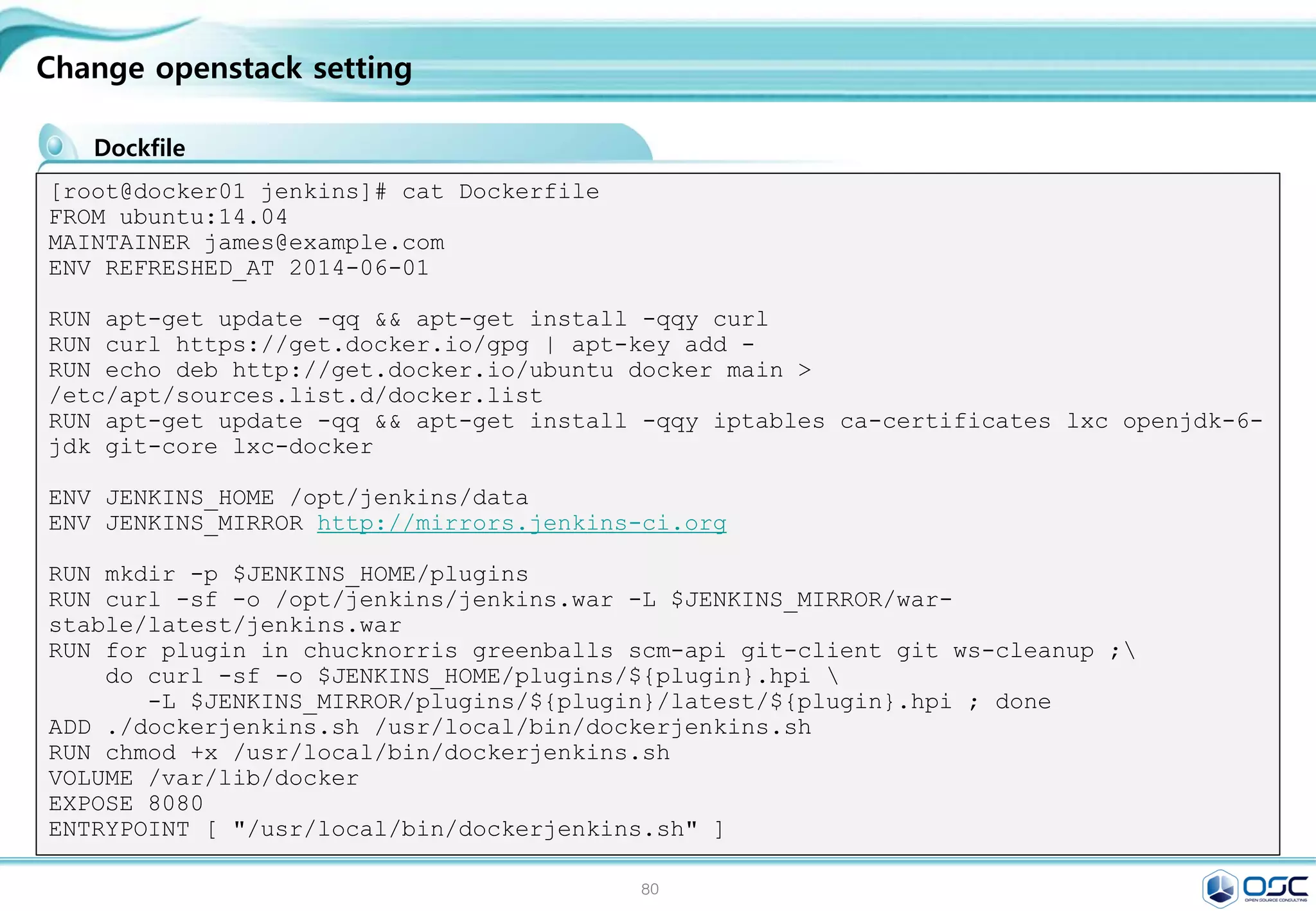 80
Getting started with Compose and Wordpress
Install MySQL and WordPress Using Docker
Dockerfile 구성과 compose 파일 구성
[root@docker01 wordpress]# cat Dockerfile
FROM orchardup/php5
ADD . /code
[root@docker01 wordpress]# cat docker-compose.yml
web:
build: .
command: php -S 0.0.0.0:8000 -t /code
ports:
- "8000:8000"
links:
- db
volumes:
- .:/code
db:
image: orchardup/mysql
environment:
MYSQL_DATABASE: wordpress
 