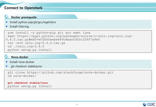 60
.
training/webapp
Running a Web Application in Docker
[root@docker01 ~]# docker run -d -P training/webapp python app.py # -d, --
detach=false /
[root@docker01 ~]# docker ps -l
CONTAINER ID IMAGE COMMAND CREATED
STATUS PORTS NAMES
489160dbba6b training/webapp:latest "python app.py" 5 minutes
ago Up 5 minutes 0.0.0.0:49154->5000/tcp serene_heisenberg
[root@docker01 ~]# docker logs -f cocky_hopper
* Running on http://0.0.0.0:5000/
192.168.0.4 - - [28/Feb/2015 22:14:54] "GET / HTTP/1.1" 200 -
192.168.0.4 - - [28/Feb/2015 22:14:55] "GET /favicon.ico HTTP/1.1" 404 -
# ip addr show docker0:
inet 172.17.42.1/16 scope docker0
[root@docker ~]# iptables -L
Chain INPUT (policy ACCEPT)
target prot opt source
destination
ACCEPT tcp -- anywhere
172.17.0.2 tcp
dpt:commplex-main
[root@docker ~]# lynx http://172.17.0.2:5000
 