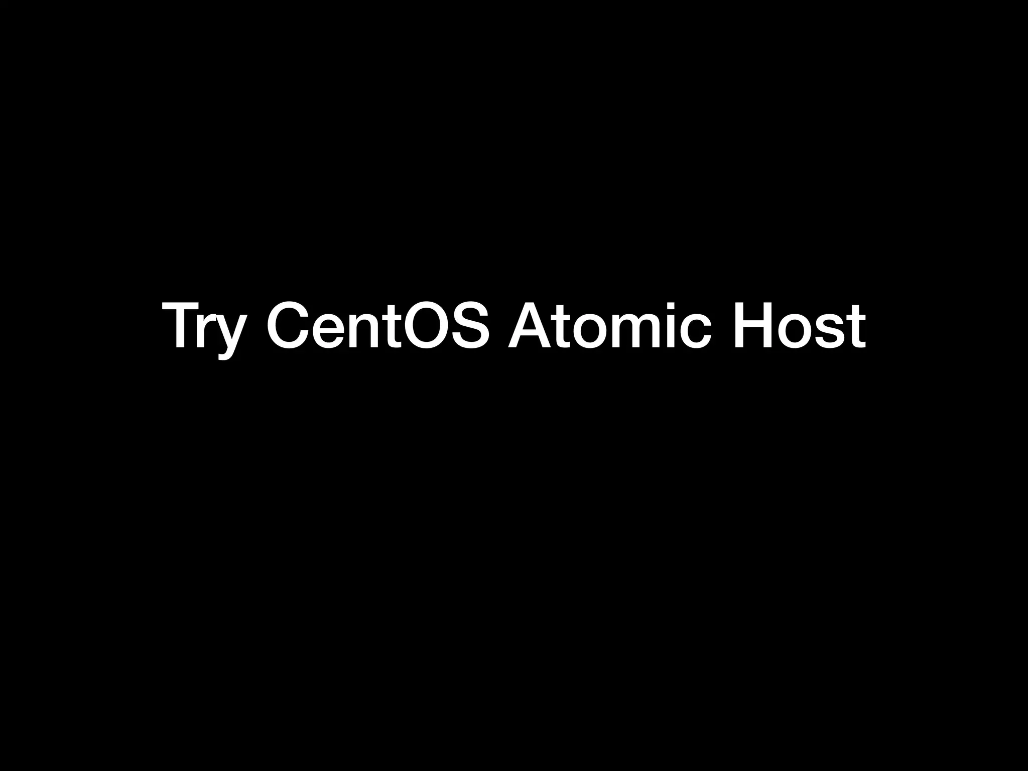 Try CentOS Atomic Host
 