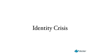 Identity Crisis 
 