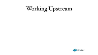 Working Upstream 
 
