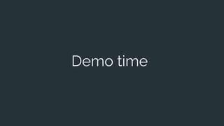 Demo time
 