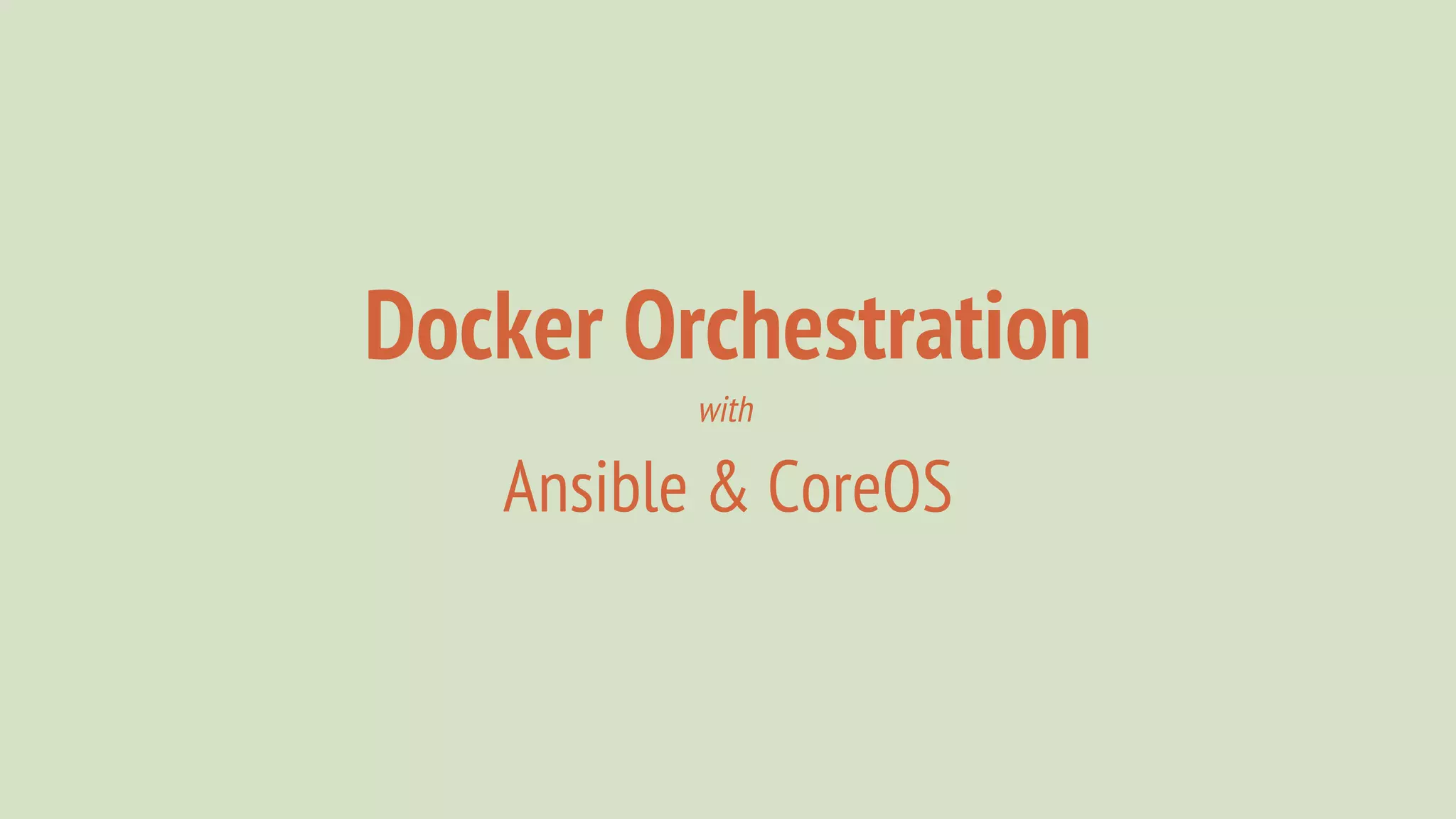 Docker Orchestration
Ansible & CoreOS
with
 