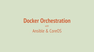 Docker Orchestration
Ansible & CoreOS
with
 