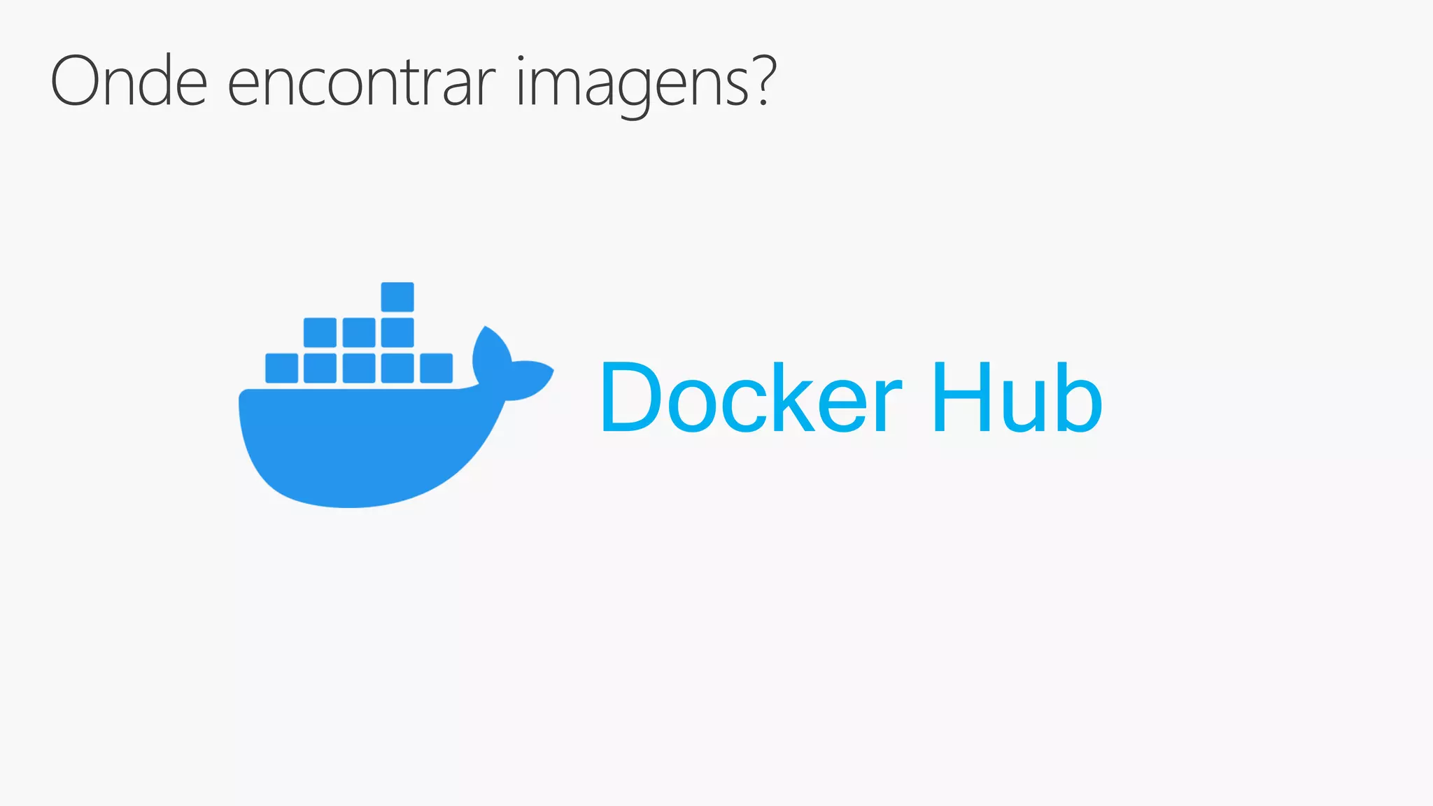 Onde encontrar imagens?
Docker Hub
 
