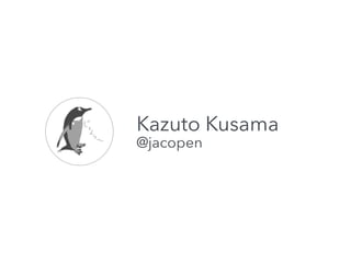 Kazuto Kusama
@jacopen
 
