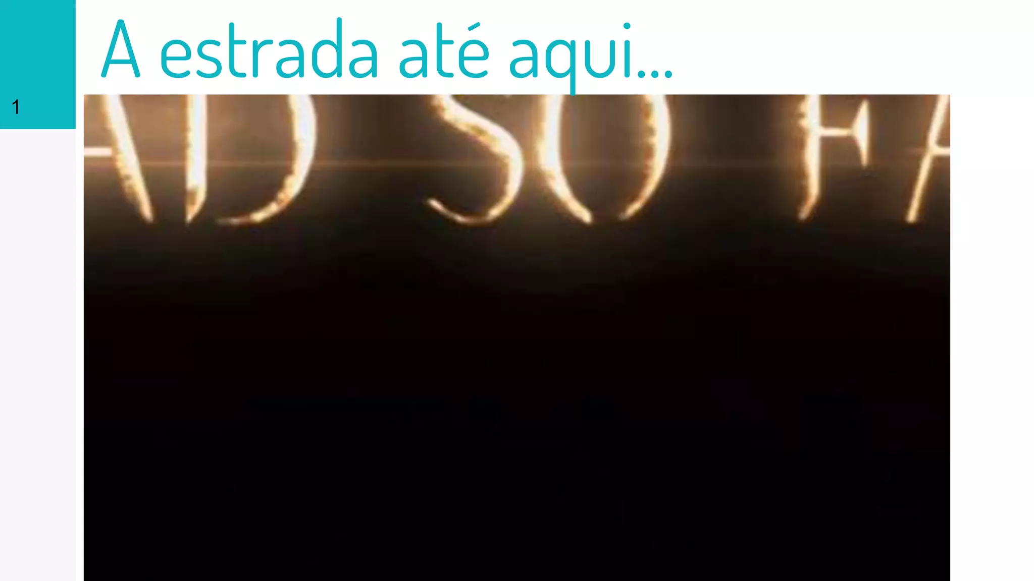 1
A estrada até aqui...
 