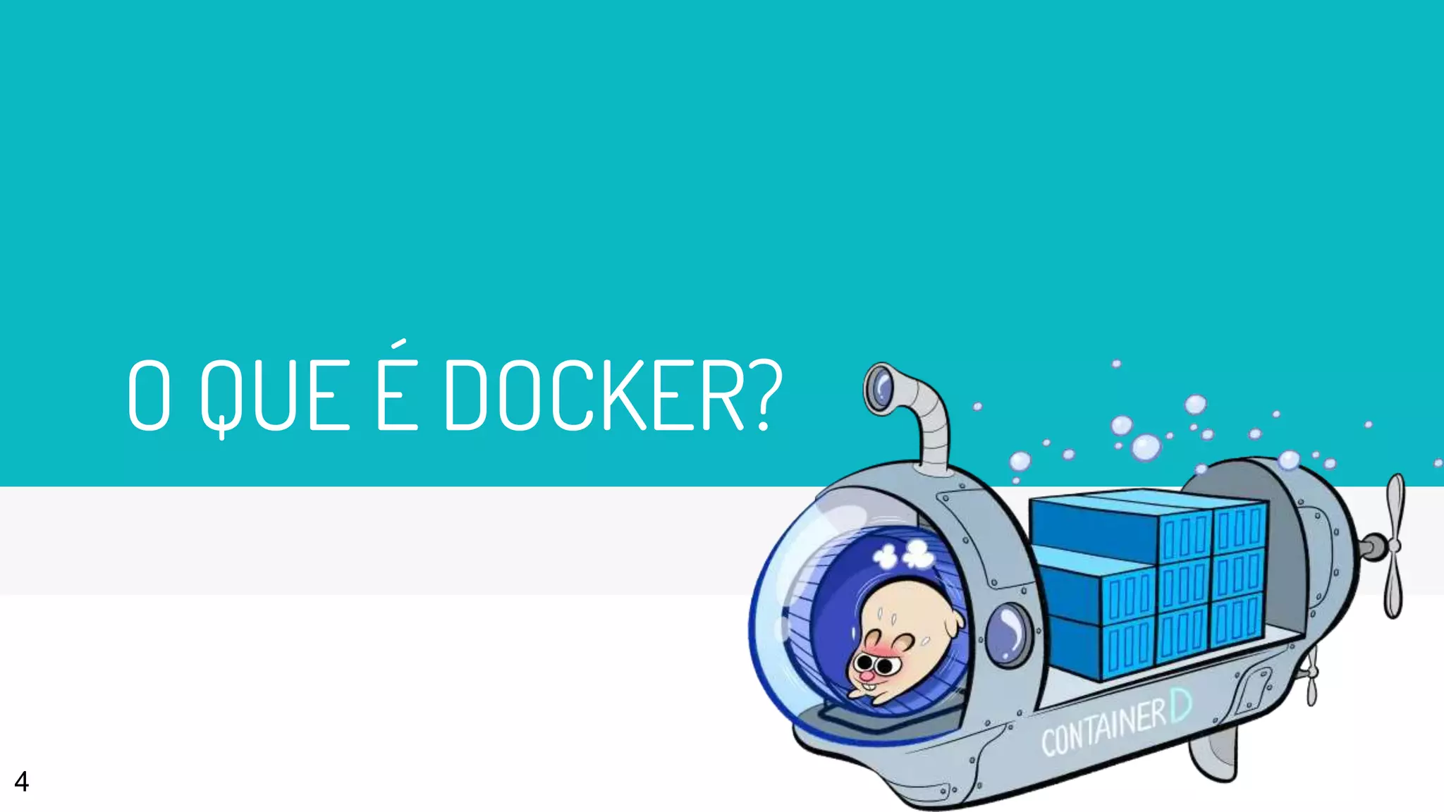 O QUE É DOCKER?
4
 