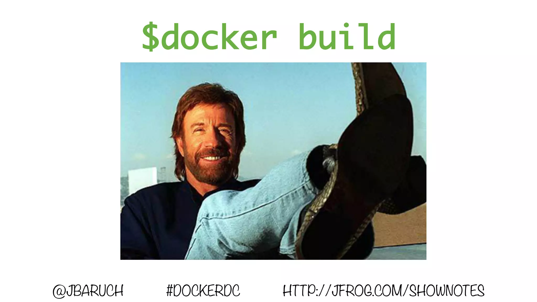 $docker build
@JBARUCH #DOCKERDC HTTP://JFROG.COM/SHOWNOTES
 