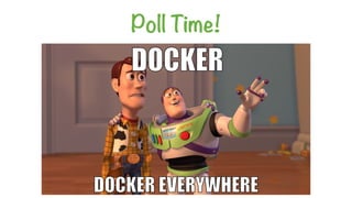 Poll Time!
üHeard about Docker
üCan do the tutorial
üPoCing, playing etc.
üProduction, baby!
@JBARUCH #DOCKERDC HTTP://JFR...