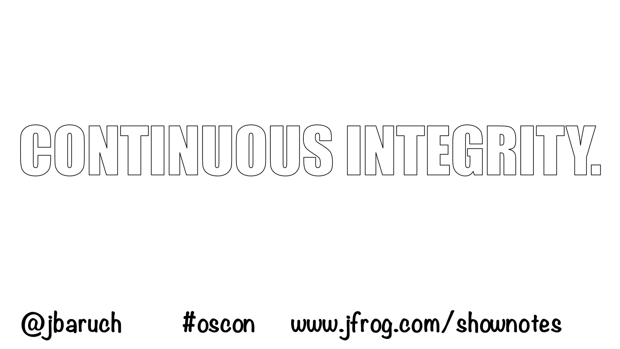 @jbaruch #oscon www.jfrog.com/shownotes
 