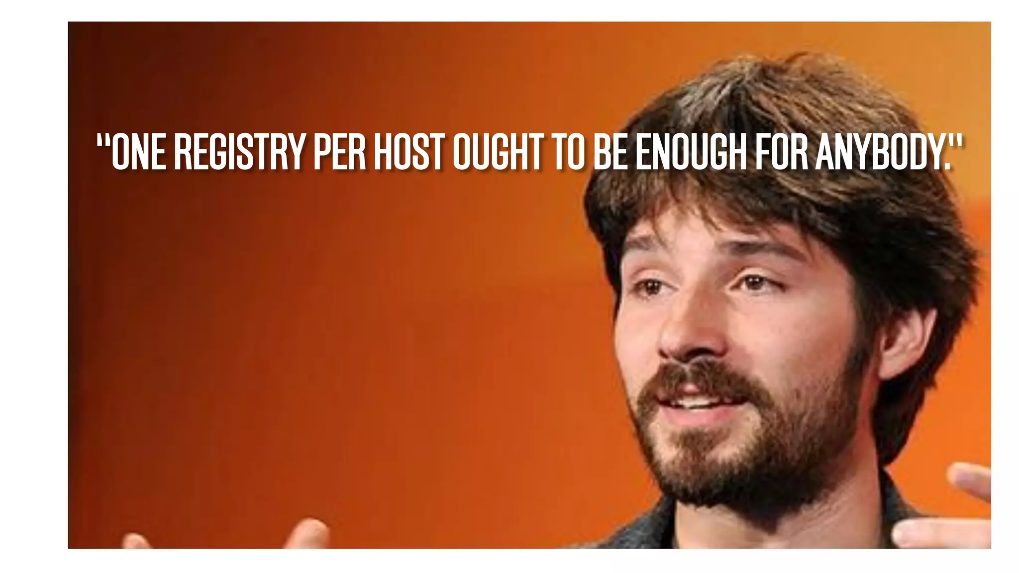 “ONEREGISTRYPERHOSTOUGHTTOBEENOUGHFORANYBODY.”
 