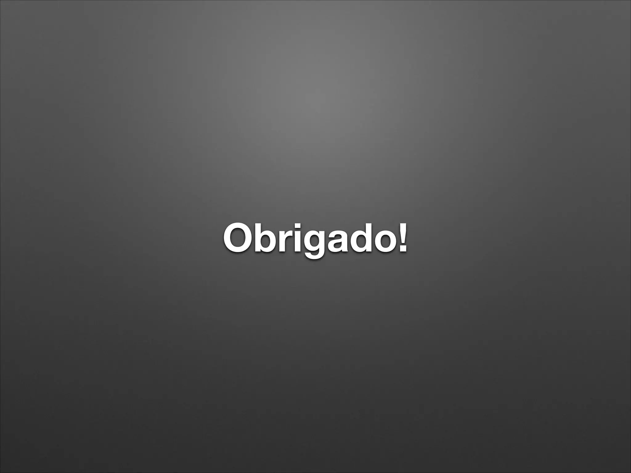 Obrigado!

 