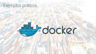 Docker de ponta a ponta: do Desenvolvimento à Nuvem - Azure Talks - Agosto-2018