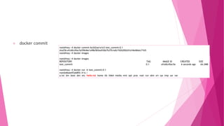 docker commit
root@hwy:~# docker commit 6a3d2aa1a1e3 test_commit:0.1
sha256:efc60c45ec5e59646e1a98e583ea930e7b37b1e0c742b20b2d1e34e46bec71b5
root@hwy:~# docker images
root@hwy:~# docker images
REPOSITORY TAG IMAGE ID CREATED SIZE
test_commit 0.1 efc60c45ec5e 6 seconds ago 64.2MB
root@hwy:~# docker run -it test_commit:0.1
root@d6aee93a68f0:/# ls /
a.txt bin boot dev etc hello.txt home lib lib64 media mnt opt proc root run sbin srv sys tmp usr var
 