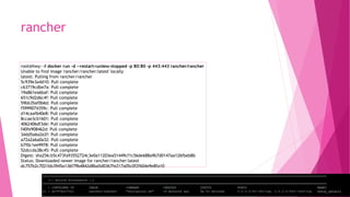 rancher
root@hwy:~# docker run -d --restart=unless-stopped -p 80:80 -p 443:443 rancher/rancher
Unable to find image 'rancher/rancher:latest' locally
latest: Pulling from rancher/rancher
5c939e3a4d10: Pull complete
c63719cdbe7a: Pull complete
19a861ea6baf: Pull complete
651c9d2d6c4f: Pull complete
59bb35af0b6d: Pull complete
f5999074359c: Pull complete
d14caaf640e8: Pull complete
8ccae3cb1601: Pull complete
4062406df3de: Pull complete
f40fe908462d: Pull complete
3ddd5a6a2e2f: Pull complete
a72a2a6a0a32: Pull complete
b7f0c1ee9978: Pull complete
52dccda38c45: Pull complete
Digest: sha256:b5c473fa93552724c3e0a11203ea51449cf1c56de688a9b7d0147aa126fbeb8b
Status: Downloaded newer image for rancher/rancher:latest
dc757b2c7021bb3945a136f79b4842d8ba5d0367fe217a05c0f2f604e9e8fa10
 