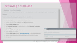 deploying a workload
source : https://rancher.com/docs/rancher/v2.x/en/quick-start-guide/workload/quickstart-deploy-workload-ingress/
 