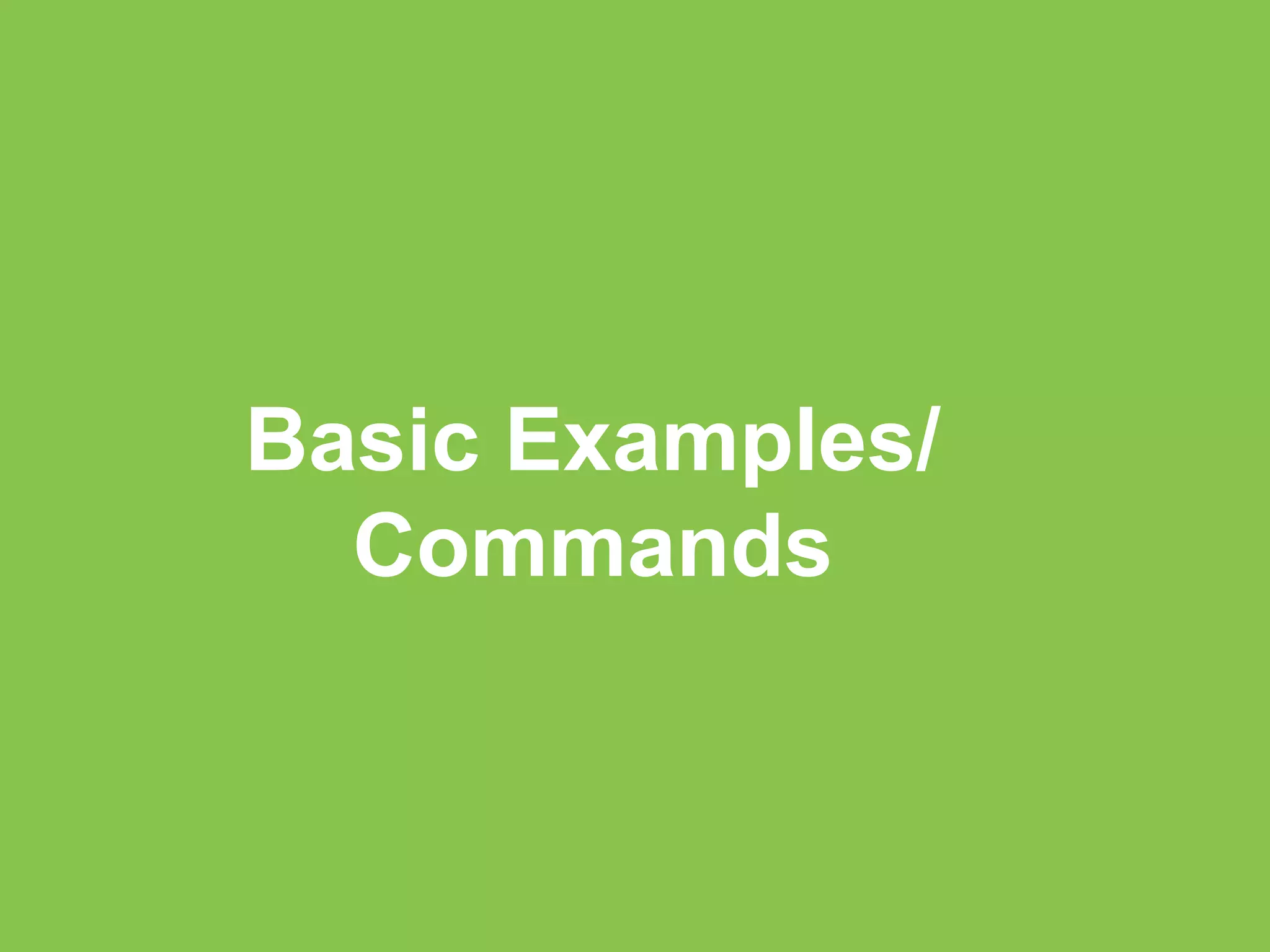 Basic Examples/ 
Commands 
 