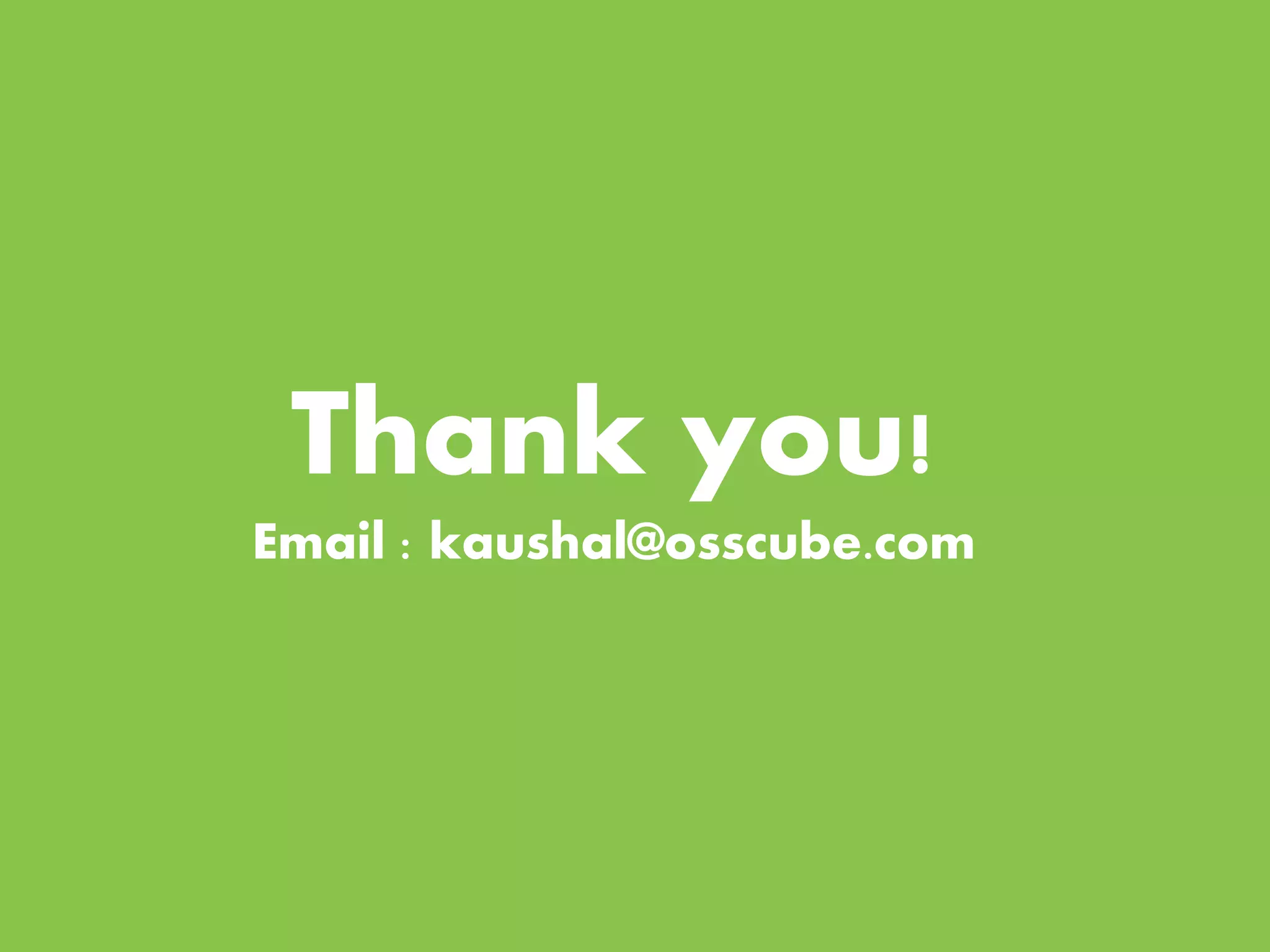 Thank you! 
Email : kaushal@osscube.com 
