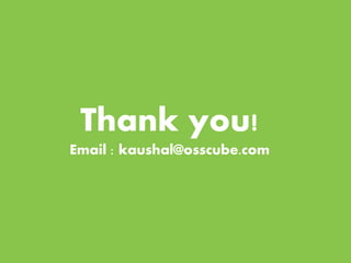 Thank you! 
Email : kaushal@osscube.com 
