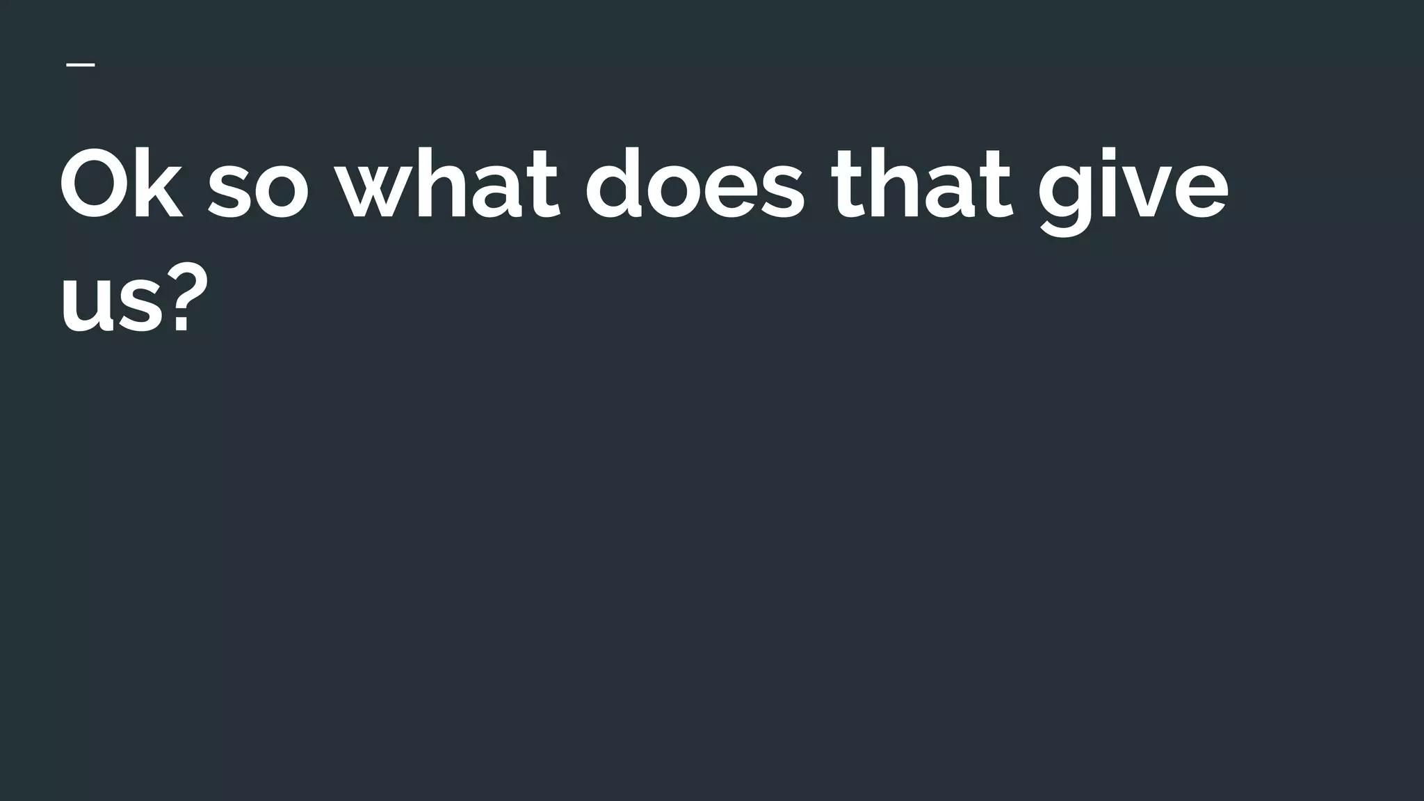 Ok so what does that give
us?
 
