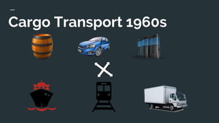Cargo Transport 1960s
 