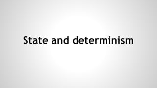 State and determinism