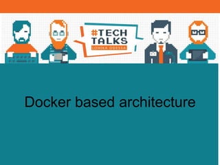 Docker based architecture
 