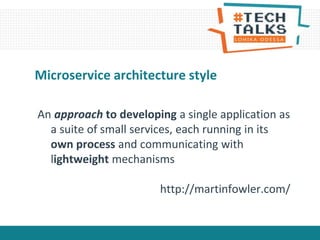 An approach to developing a single application as
a suite of small services, each running in its
own process and communicating with
lightweight mechanisms
http://martinfowler.com/
Microservice architecture style
 