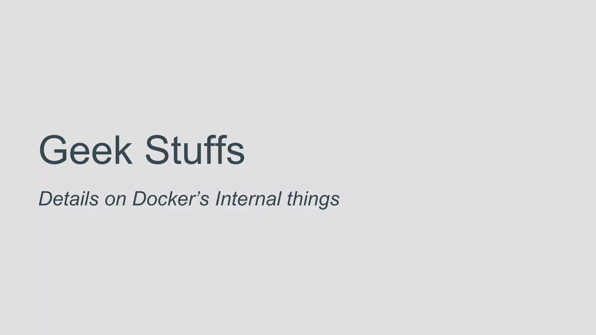 Geek Stuffs
Details on Docker’s Internal things
 