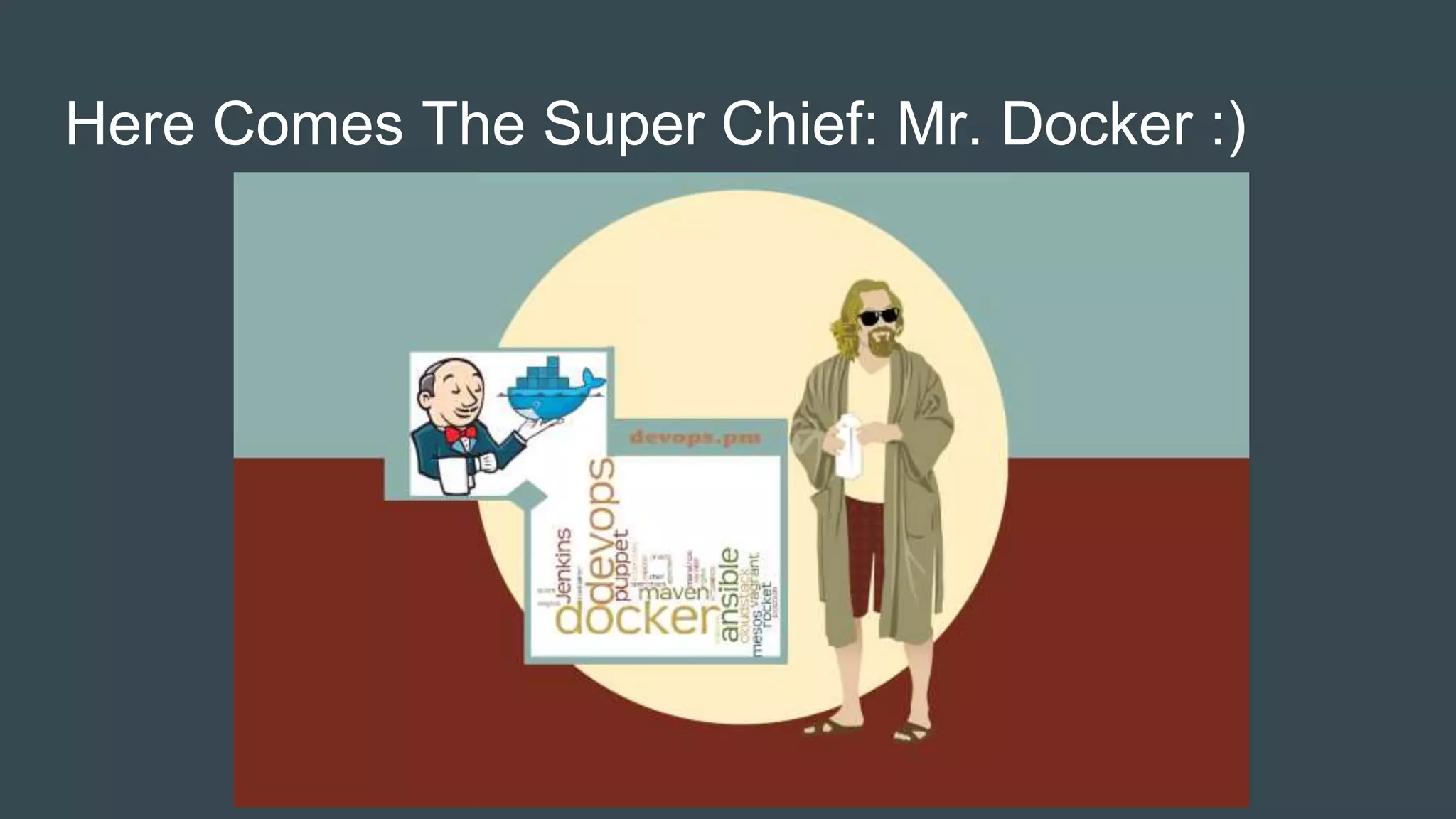 Here Comes The Super Chief: Mr. Docker :)
 