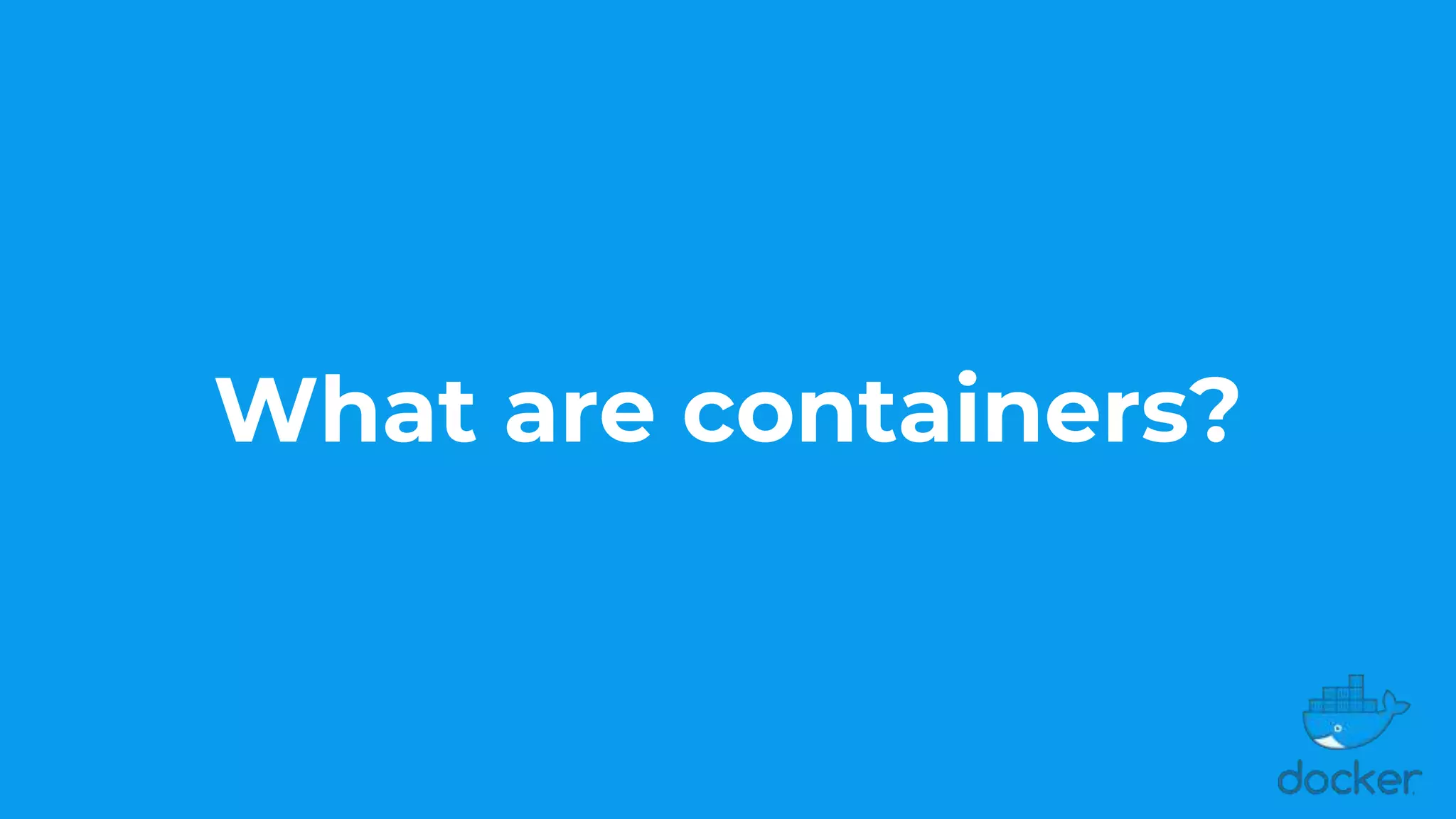 What are containers?
 