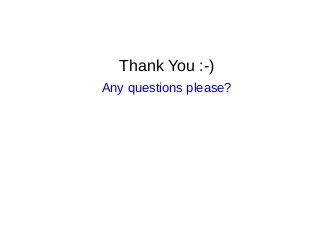 Thank You :-)
Any questions please?
 