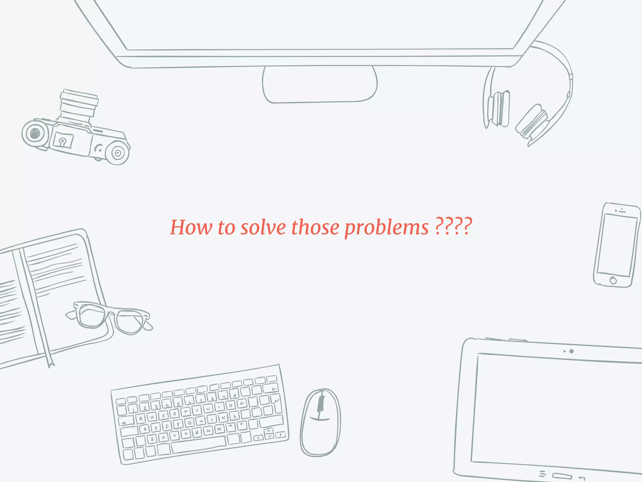 How to solve those problems ????
 