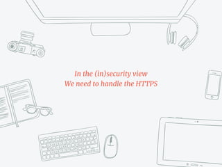 In the (in)security view
We need to handle the HTTPS
 