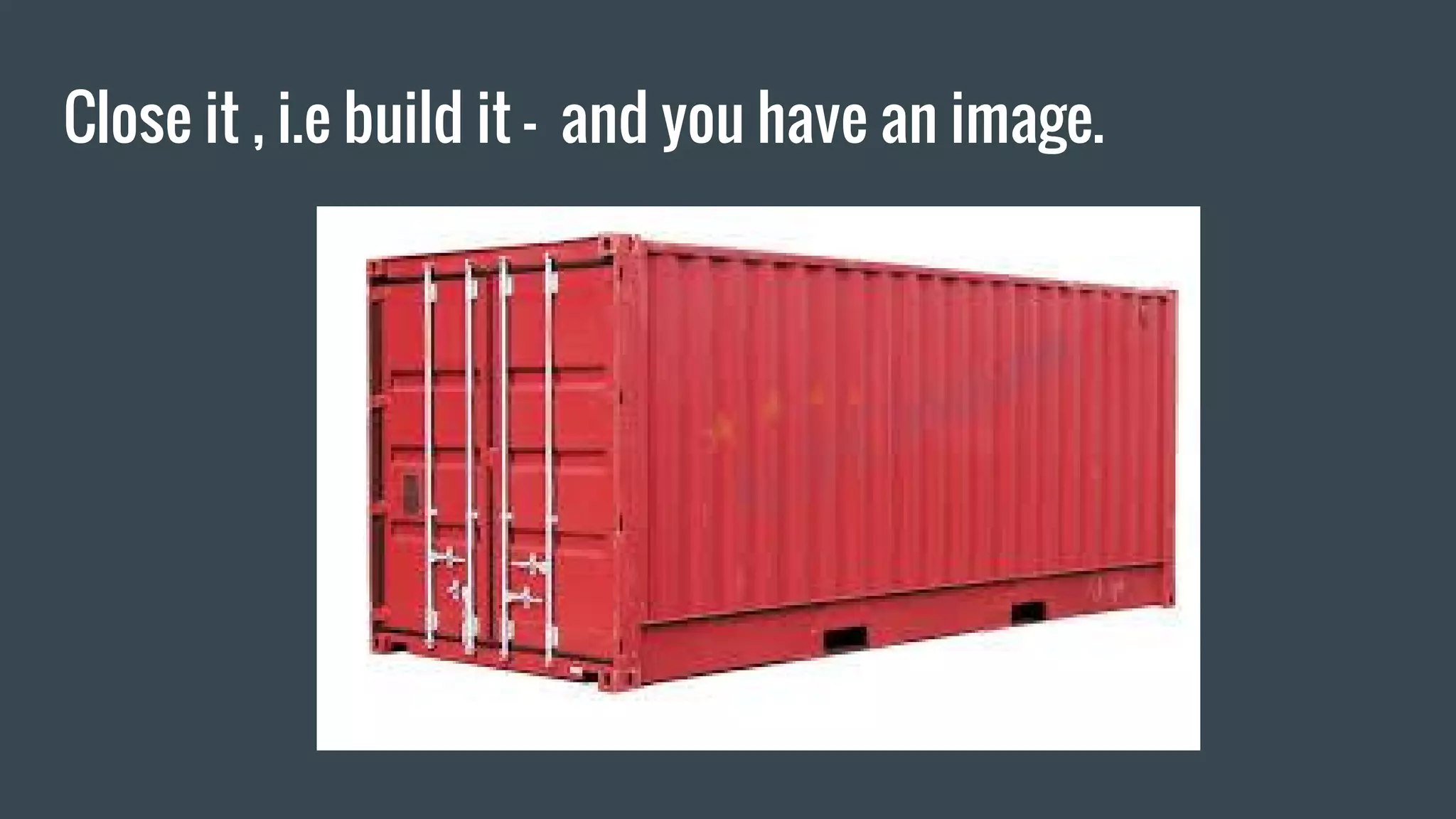 Close it , i.e build it - and you have an image.
 