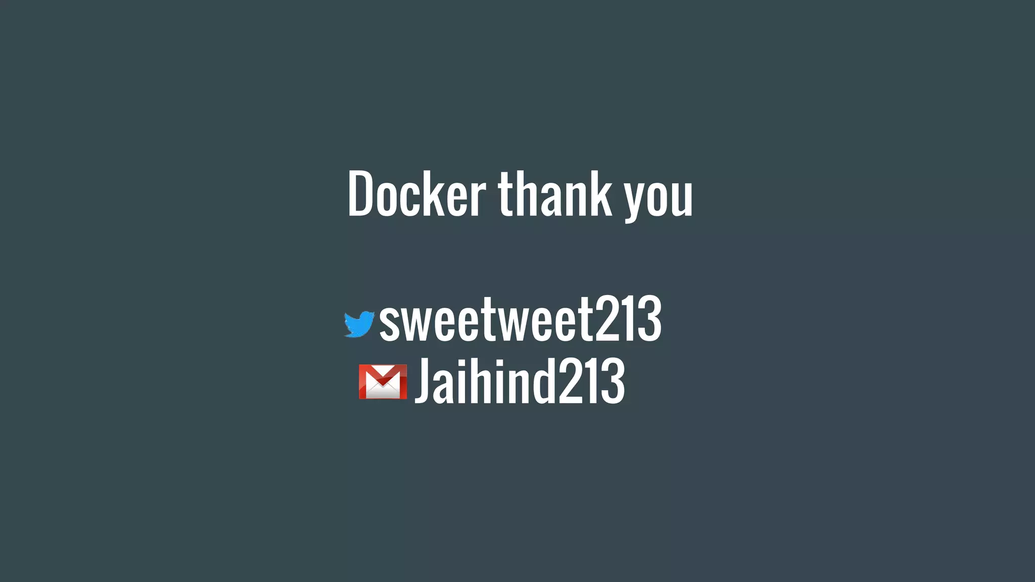 Docker thank you
sweetweet213
Jaihind213
 