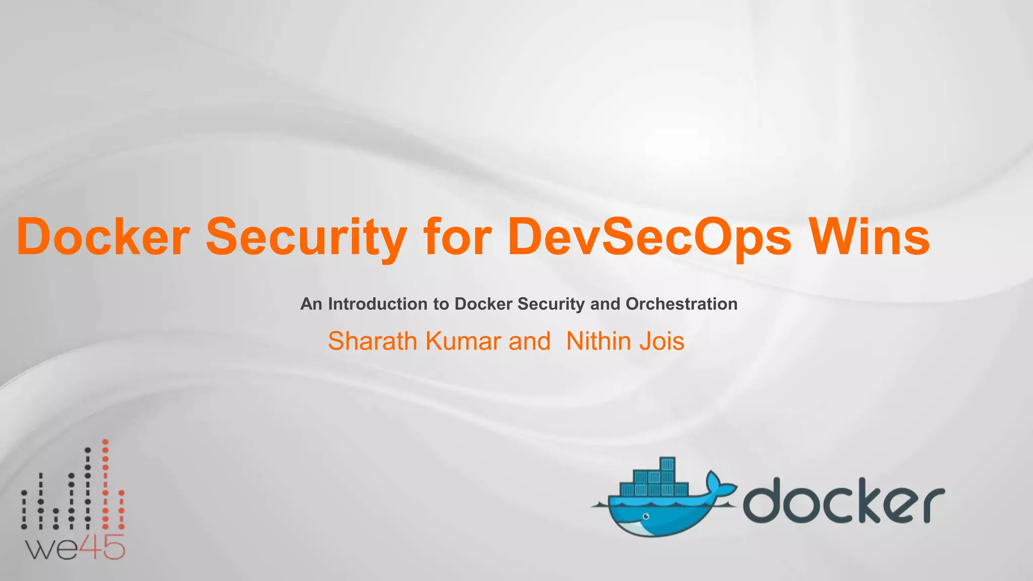 Sharath Kumar and Nithin Jois Docker Security for DevSecOps Wins An Introduction to Docker Security and Orchestration 