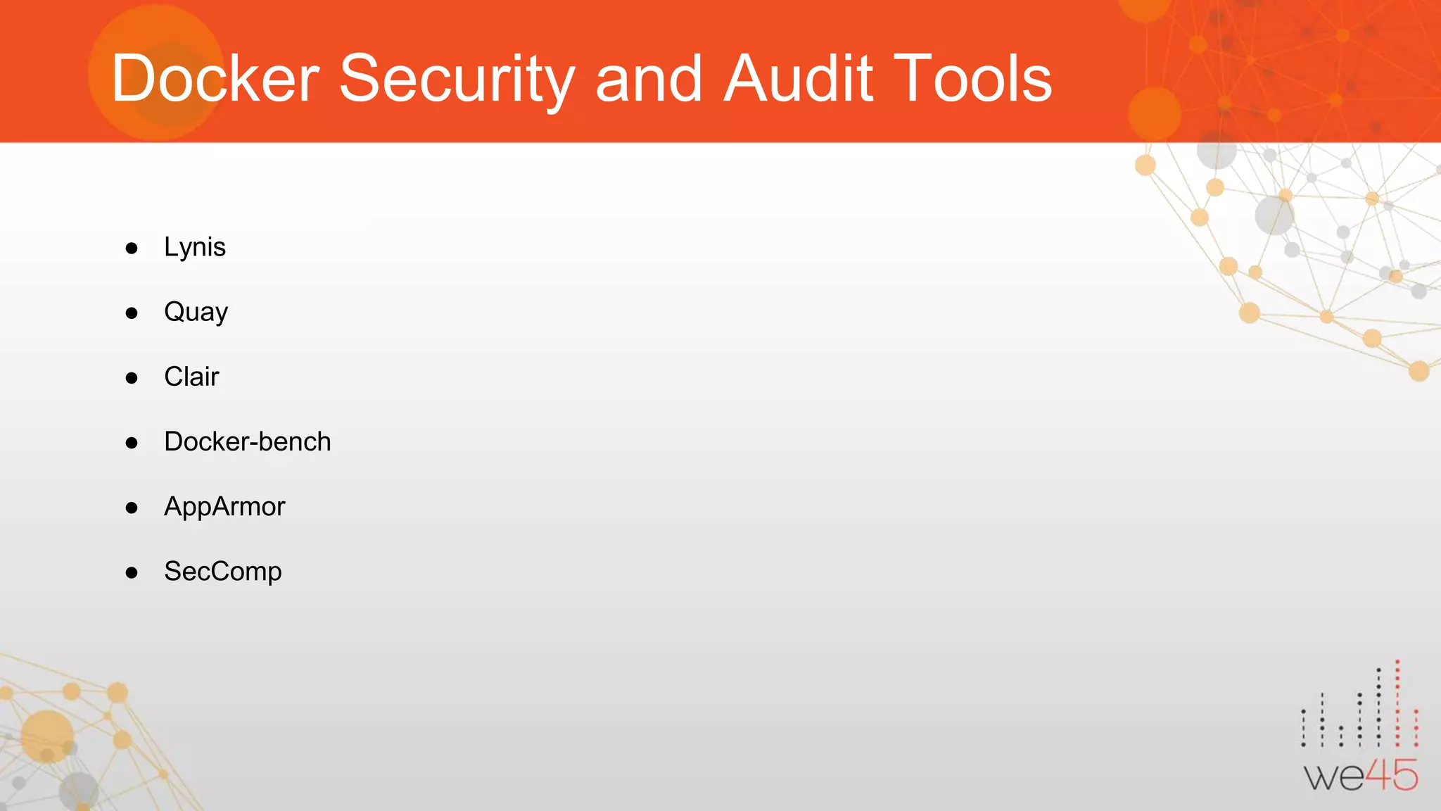 Docker Security and Audit Tools ● Lynis ● Quay ● Clair ● Docker-bench ● AppArmor ● SecComp 