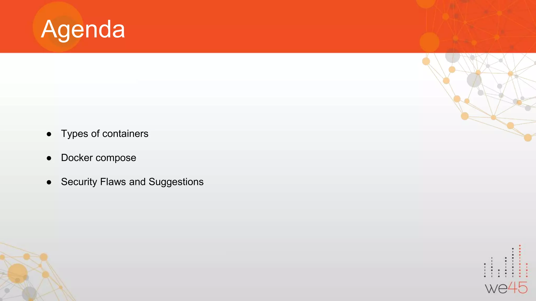 Agenda ● Types of containers ● Docker compose ● Security Flaws and Suggestions 