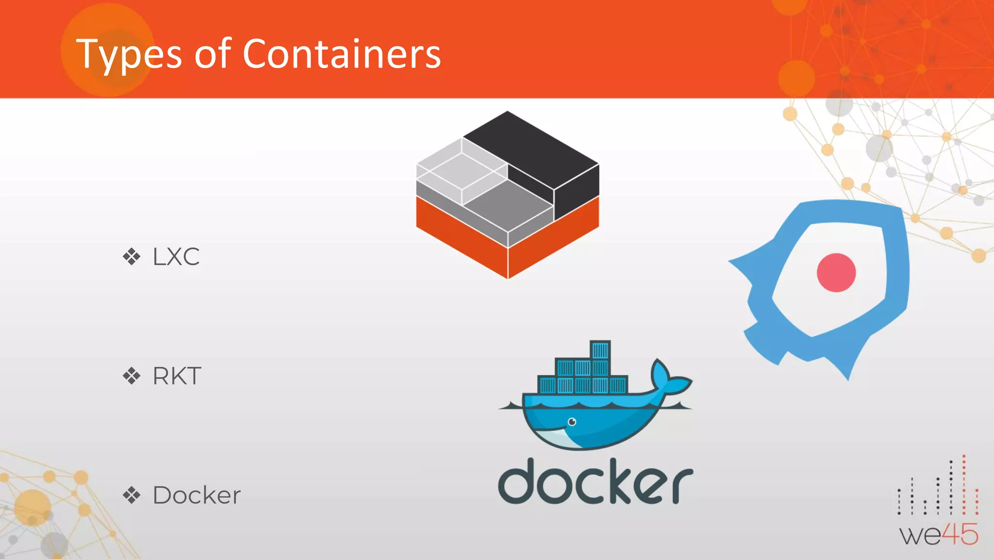 Types of Containers ❖ LXC ❖ RKT ❖ Docker 