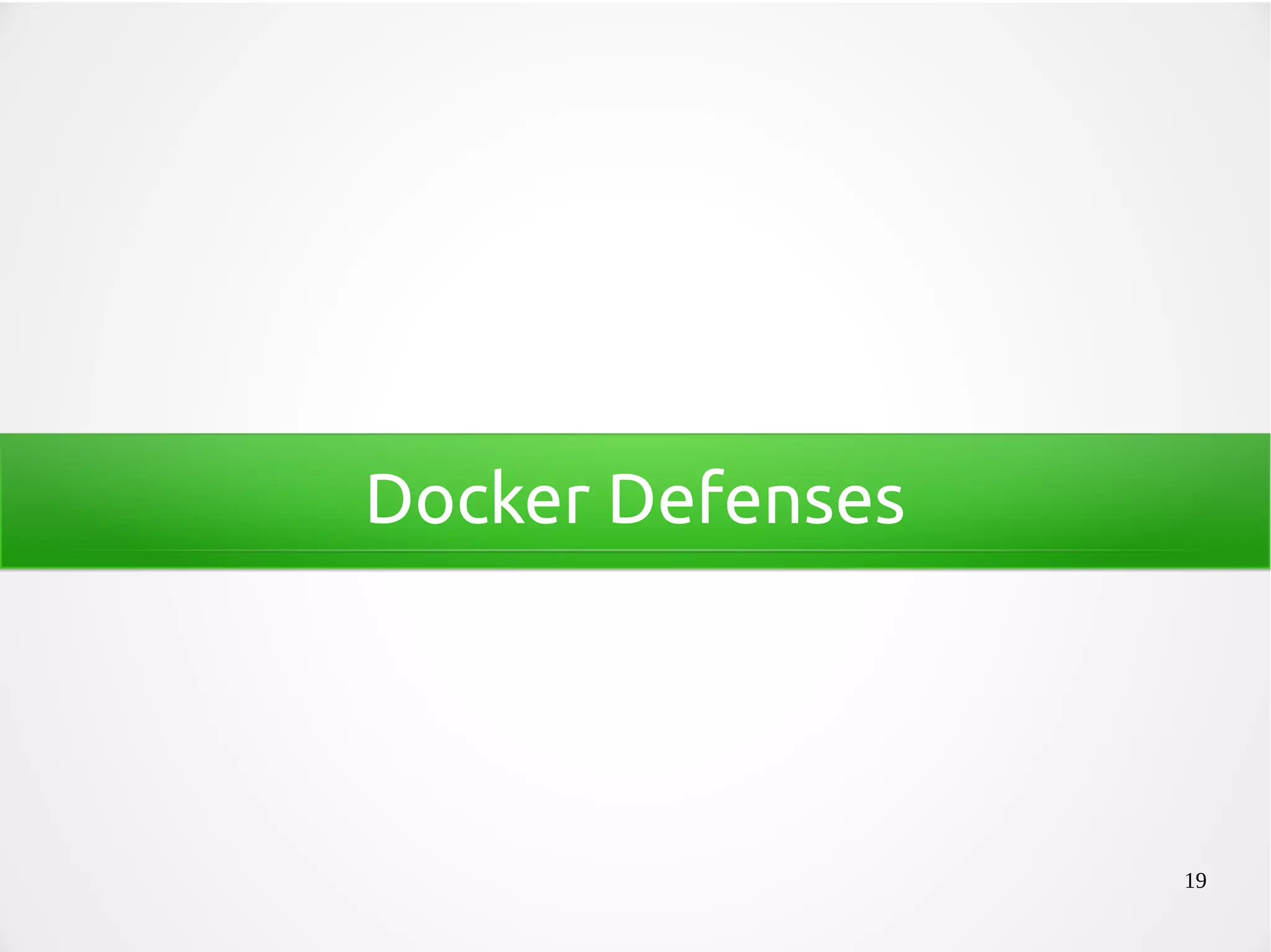 19
Docker Defenses
 