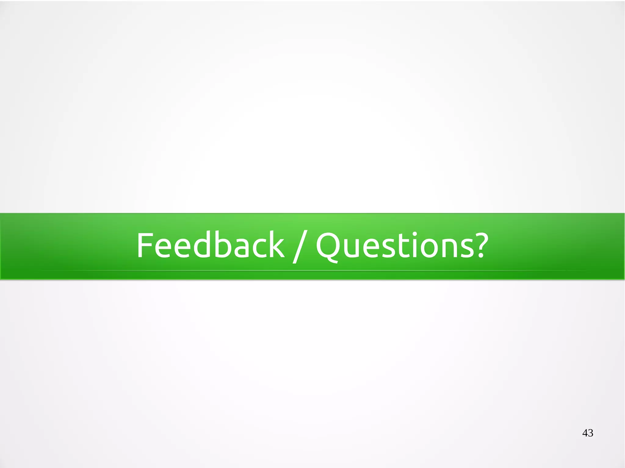 43
Feedback / Questions?
 