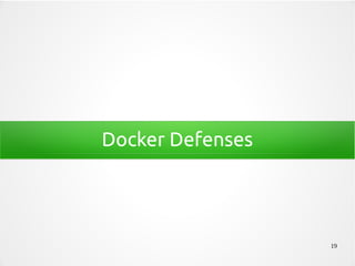 19
Docker Defenses
 