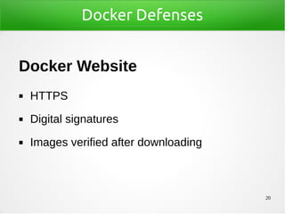 20
Docker Defenses
Docker Website
◼ HTTPS
◼ Digital signatures
◼ Images verified after downloading
 